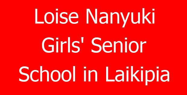 Loise Nanyuki Girls’ Senior School in Laikipia