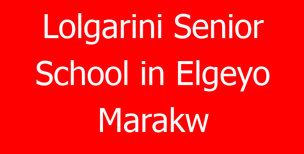 Lolgarini Senior School in Elgeyo Marakw