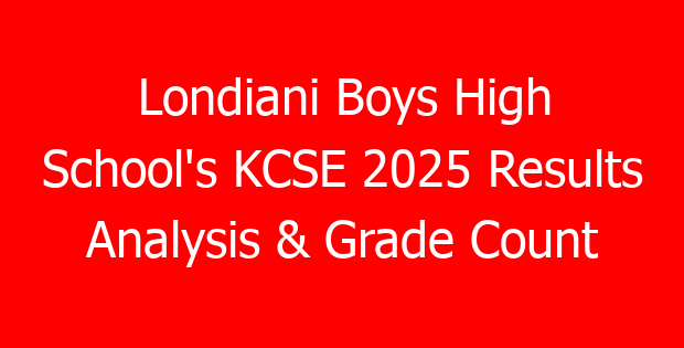 Londiani Boys High School’s KCSE 2025 Results Analysis & Grade Count