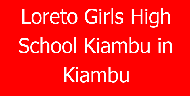 Loreto Girls High School Kiambu in Kiambu