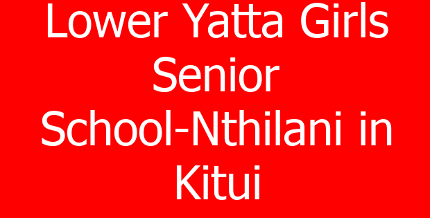 Lower Yatta Girls Senior School-Nthilani in Kitui