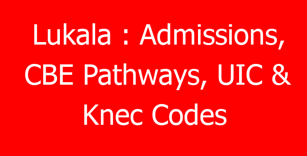 Lukala : Admissions, CBE Pathways, UIC & Knec Codes