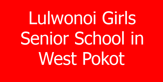 Lulwonoi Girls Senior School in West Pokot