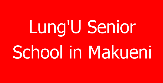 Lung’U Senior School in Makueni