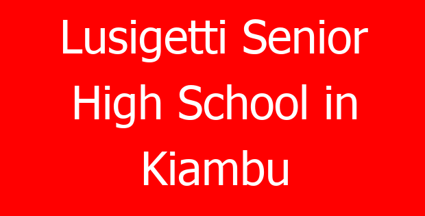 Lusigetti Senior High School in Kiambu