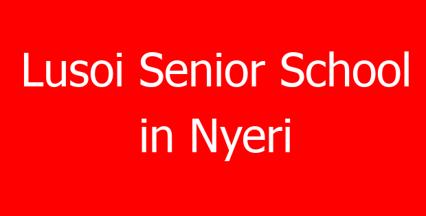 Lusoi Senior School in Nyeri