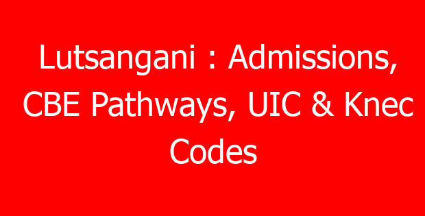 Lutsangani : Admissions, CBE Pathways, UIC & Knec Codes