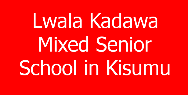 Lwala Kadawa Mixed Senior School in Kisumu