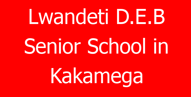 Lwandeti D.E.B Senior School in Kakamega