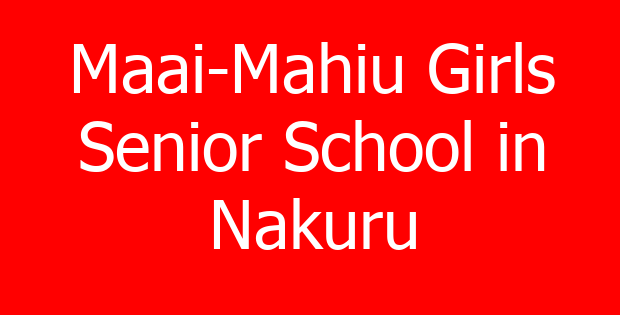 Maai-Mahiu Girls Senior School in Nakuru