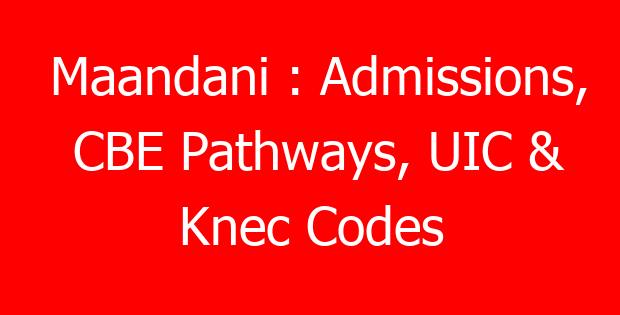 Maandani : Admissions, CBE Pathways, UIC & Knec Codes