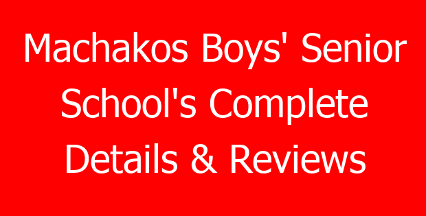 Machakos Boys’ Senior School’s Complete Details & Reviews