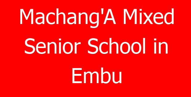 Machang’A Mixed Senior School in Embu