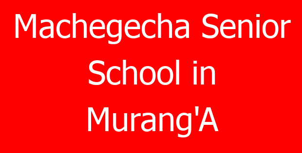 Machegecha Senior School in Murang’A
