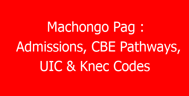 Machongo Pag : Admissions, CBE Pathways, UIC & Knec Codes