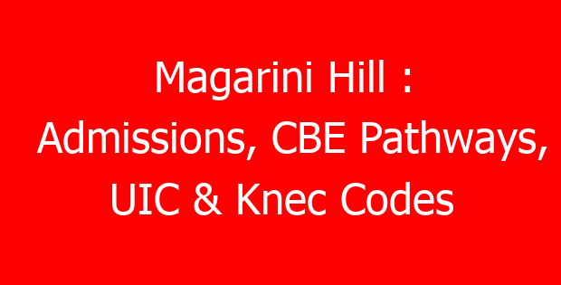 Magarini Hill : Admissions, CBE Pathways, UIC & Knec Codes
