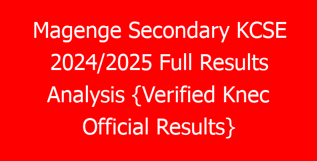Magenge Secondary KCSE 2024/2025 Full Results Analysis {Verified Knec Official Results}