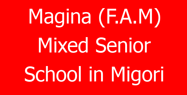 Magina (F.A.M) Mixed Senior School in Migori