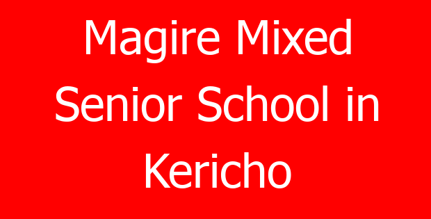 Magire Mixed Senior School in Kericho