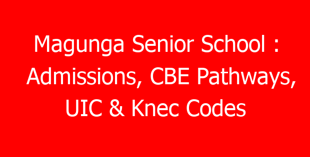 Magunga Senior School : Admissions, CBE Pathways, UIC & Knec Codes
