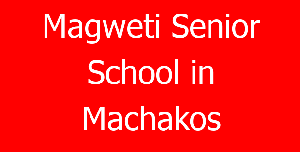 Magweti Senior School in Machakos