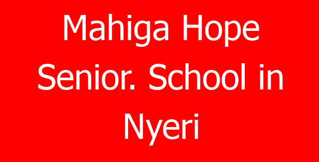 Mahiga Hope Senior. School in Nyeri