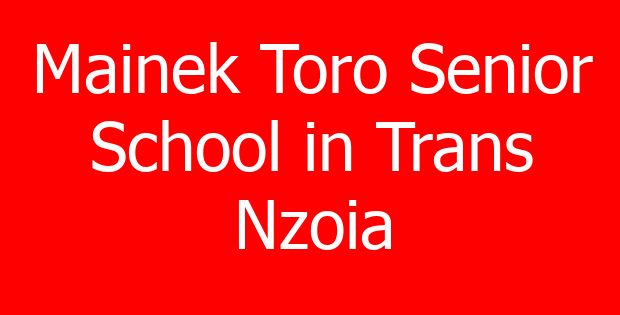 Mainek Toro Senior School in Trans Nzoia