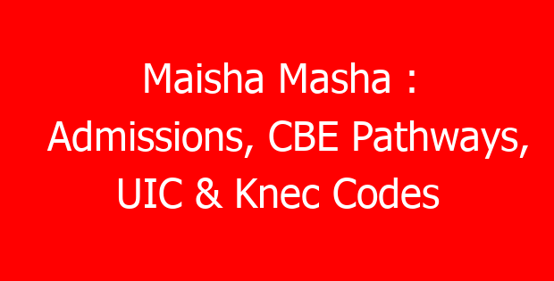 Maisha Masha : Admissions, CBE Pathways, UIC & Knec Codes