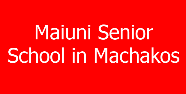 Maiuni Senior School in Machakos