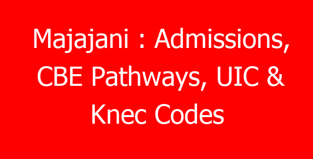 Majajani : Admissions, CBE Pathways, UIC & Knec Codes