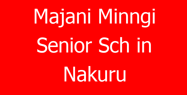 Majani Minngi Senior Sch in Nakuru