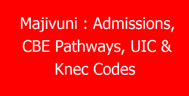 Majivuni : Admissions, CBE Pathways, UIC & Knec Codes