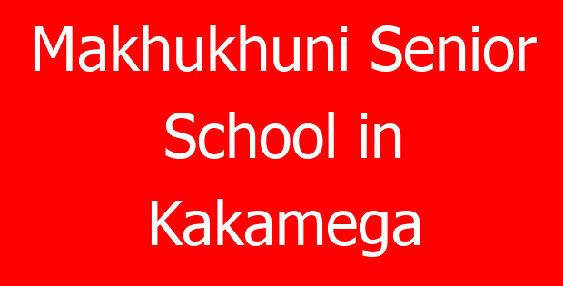Makhukhuni Senior School in Kakamega