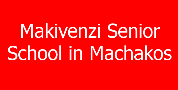 Makivenzi Senior School in Machakos