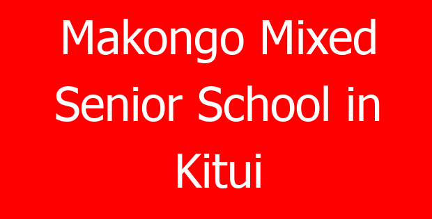 Makongo Mixed Senior School in Kitui