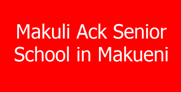 Makuli Ack Senior School in Makueni