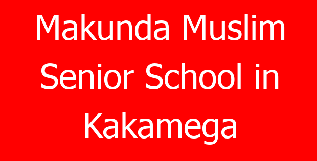 Makunda Muslim Senior School in Kakamega
