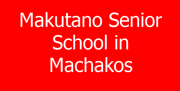 Makutano Senior School in Machakos