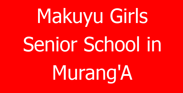 Makuyu Girls Senior School in Murang’A