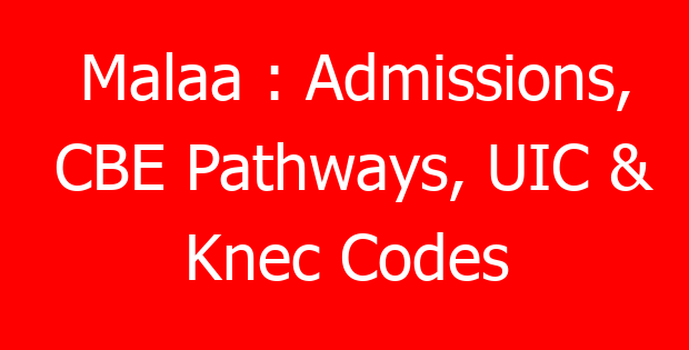 Malaa : Admissions, CBE Pathways, UIC & Knec Codes