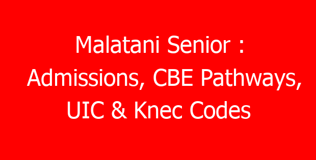 Malatani Senior : Admissions, CBE Pathways, UIC & Knec Codes