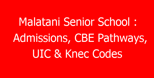 Malatani Senior School : Admissions, CBE Pathways, UIC & Knec Codes