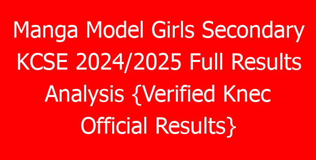 Manga Model Girls Secondary KCSE 2024/2025 Full Results Analysis {Verified Knec Official Results}
