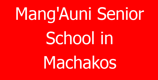 Mang’Auni Senior School in Machakos