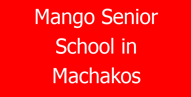 Mango Senior School in Machakos