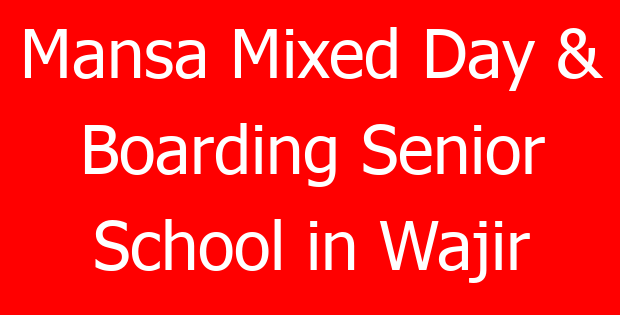 Mansa Mixed Day & Boarding Senior School in Wajir