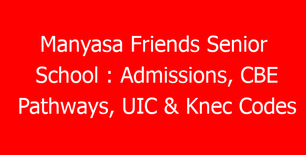 Manyasa Friends Senior School : Admissions, CBE Pathways, UIC & Knec Codes