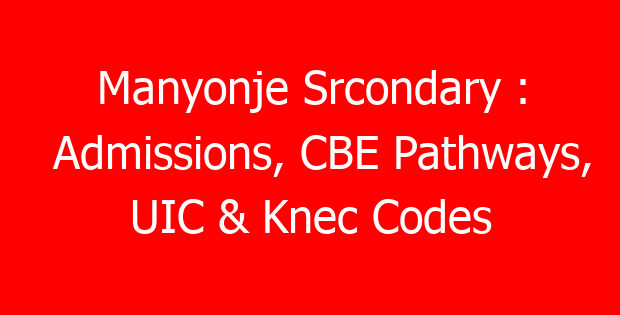 Manyonje Srcondary : Admissions, CBE Pathways, UIC & Knec Codes