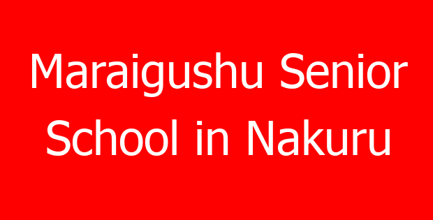 Maraigushu Senior School in Nakuru