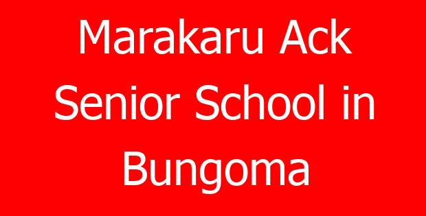 Marakaru Ack Senior School in Bungoma